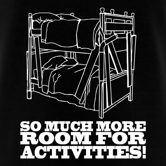 So Much More Room For Activities! t shirt